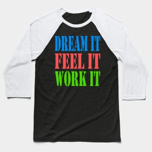 DREAM IT FEEL IT WORK IT Baseball T-Shirt